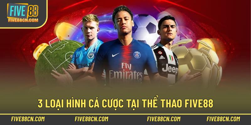 3 loại hình cá cược tại thể thao Five88