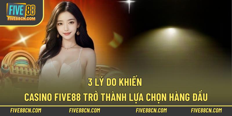 3 lý do khiến Casino Five88 trở thành lựa chọn hàng đầu