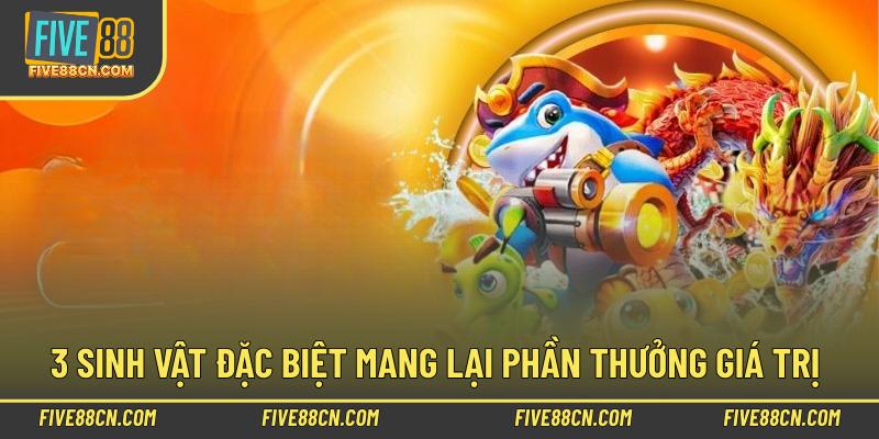 3 sinh vật đặc biệt mang lại phần thưởng giá trị 