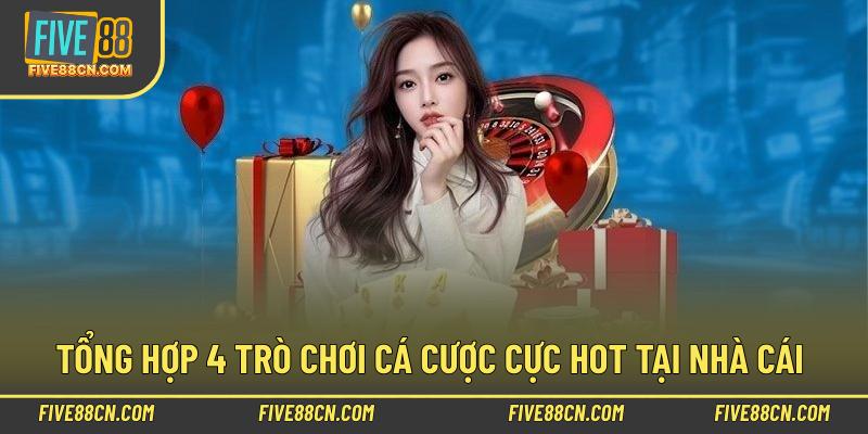 Tổng hợp 4 trò chơi cá cược cực hot tại nhà cái 