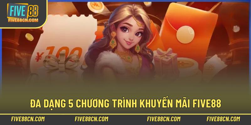 Đa dạng 5 chương trình khuyến mãi Five88