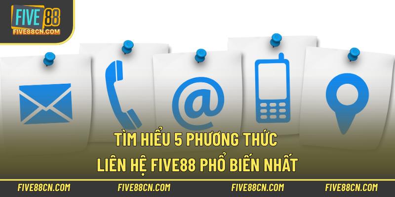 Tìm hiểu 5 phương thức liên hệ Five88 phổ biến nhất