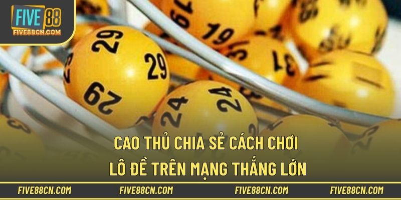 Áp dụng cách chơi lô đề trên mạng hiệu quả