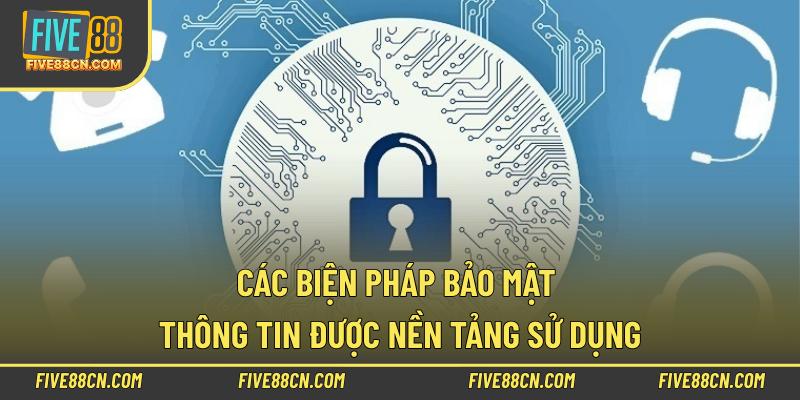 Các biện pháp bảo mật thông tin được nền tảng sử dụng