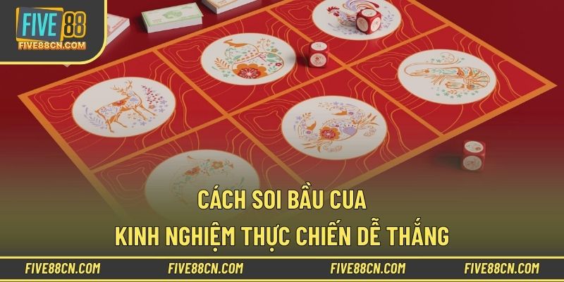 Cách Soi Bầu Cua – Kinh Nghiệm Thực Chiến Dễ Thắng