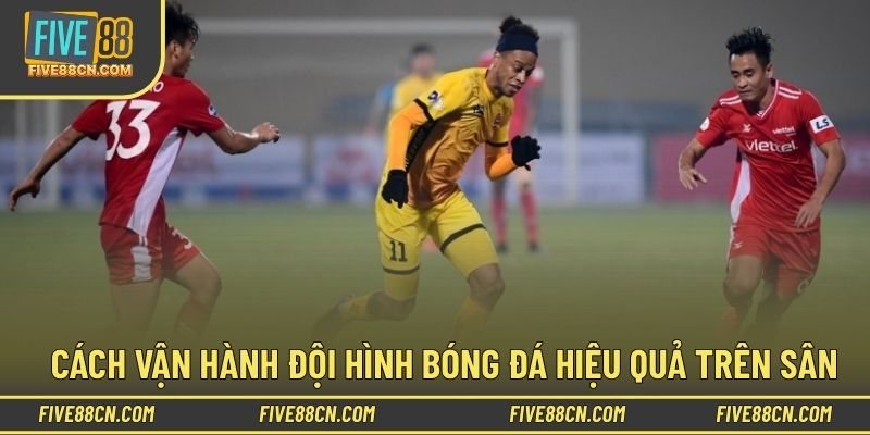 Chiến thuật chỉ phát huy khi vận hành đúng