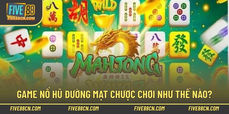Game nổ hũ Đường Mạt Chược chơi như thế nào?