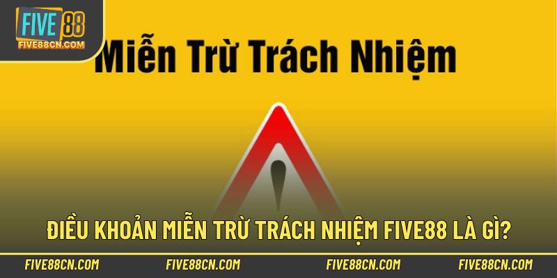 Điều khoản miễn trừ trách nhiệm Five88 là gì?