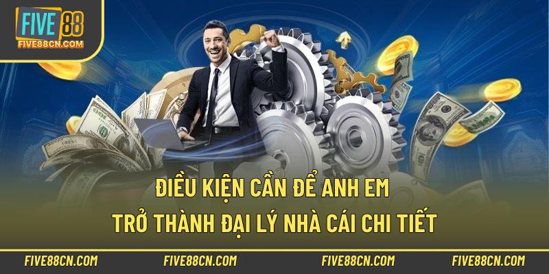 Điều kiện cần để anh em trở thành đại lý nhà cái chi tiết