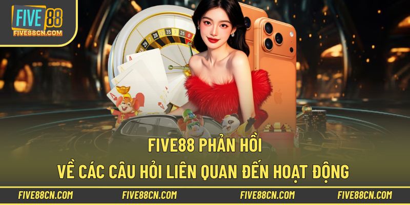 Five88 trực tiếp phản hồi thắc mắc từ người chơi