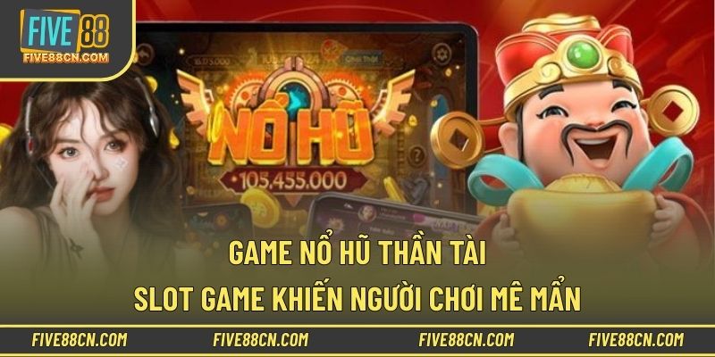 Game Nổ Hũ Thần Tài: Slot Game Khiến Người Chơi Mê Mẩn