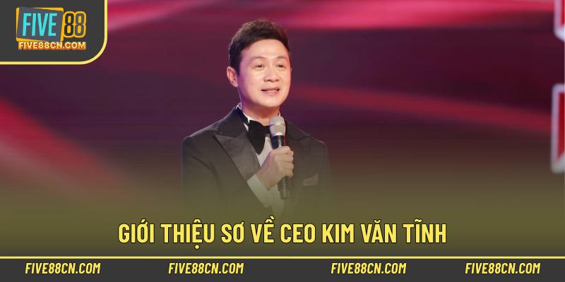 Giới thiệu sơ về CEO Kim Văn Tĩnh
