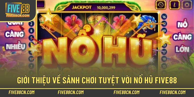 Giới thiệu về sảnh chơi tuyệt vời nổ hũ Five88