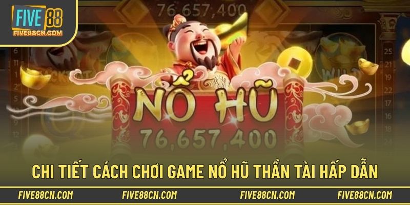 Hướng dẫn cách chơi nổ hũ Thần Tài tại hệ thống