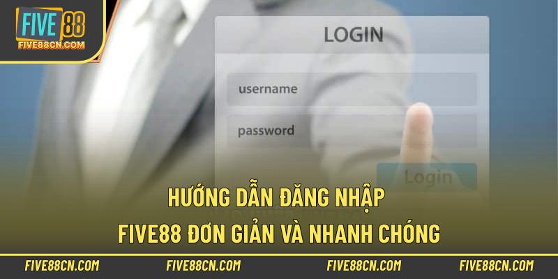 Hướng dẫn đăng nhập Five88 đơn giản và nhanh chóng