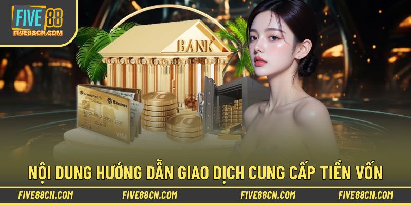 Nội dung hướng dẫn giao dịch cung cấp tiền vốn