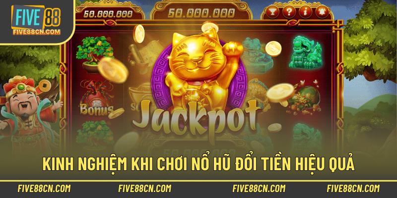 Kinh nghiệm khi chơi nổ hũ đổi tiền hiệu quả