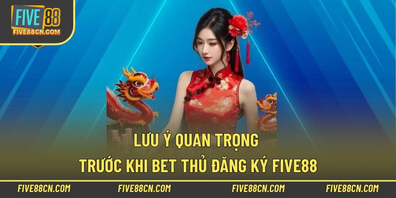 Lưu ý quan trọng trước khi bet thủ đăng ký Five88