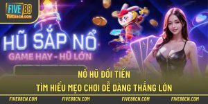 Nổ Hũ Đổi Tiền – Tìm Hiểu Mẹo Chơi Dễ Dàng Thắng Lớn