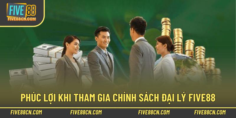 Phúc lợi khi tham gia chính sách đại lý Five88