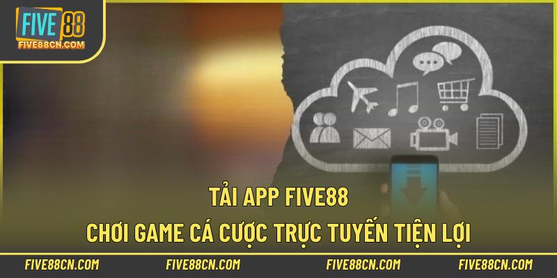 Tải App Five88 - Chơi Game Cá Cược Trực Tuyến Tiện Lợi