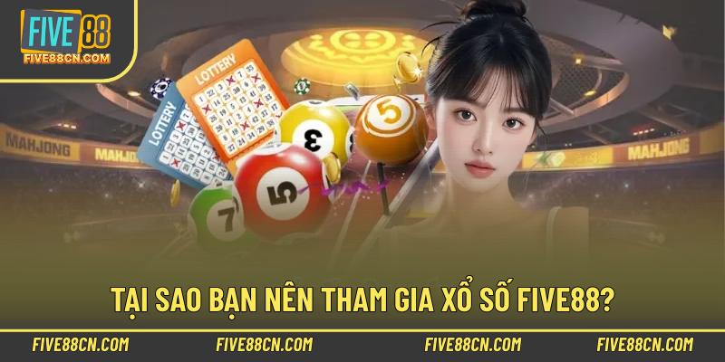 Tại sao bạn nên tham gia xổ số Five88?