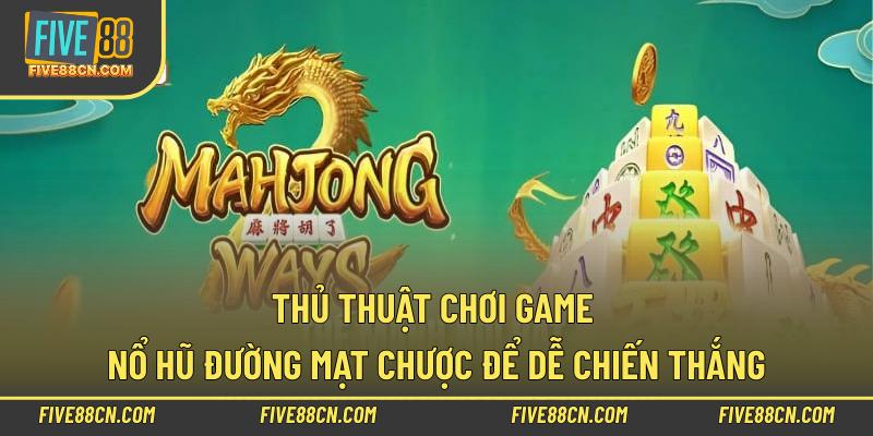 Thủ thuật chơi game nổ hũ Đường Mạt Chược để dễ chiến thắng