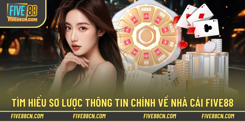 Tìm hiểu sơ lược thông tin chính về nhà cái Five88