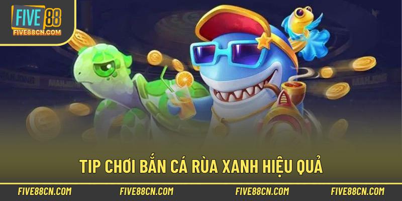Tip chơi bắn cá rùa xanh hiệu quả