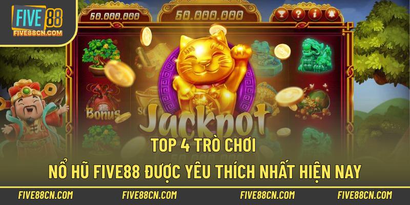 Top 4 trò chơi nổ hũ Five88 được yêu thích nhất hiện nay