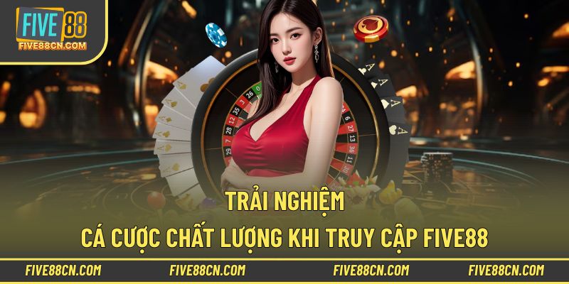Trải nghiệm cá cược đầy ấn tượng chỉ có tại Five88
