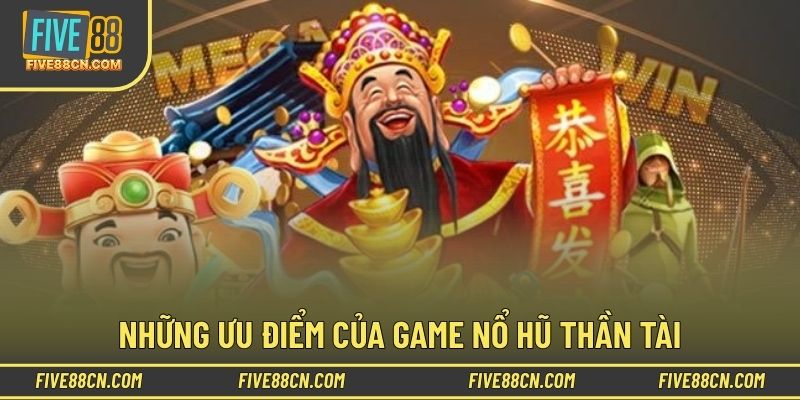 Ưu điểm nỏi bật trong game slot Thần Tài
