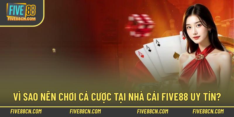 Vì sao nên chơi cá cược tại nhà cái Five88 uy tín?